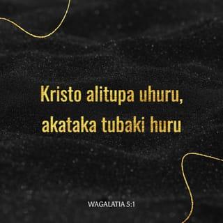 Gal 5:1 - Katika ungwana huo Kristo alituandika huru; kwa hiyo simameni, wala msinaswe tena chini ya kongwa la utumwa.