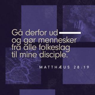 Mattæusevangeliet 28:19 - „Gå derfor ud og gør mennesker fra alle folkeslag til mine disciple. Døb dem til at tilhøre Faderen og Sønnen og Helligånden