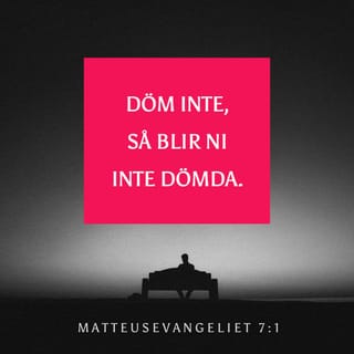Matteus 7:1 - Döm inte, så blir ni själva inte dömda