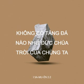 1Sam 2:2 - Chẳng có Đấng Thánh nào giống như CHÚA;
Thật chẳng có ai ngoài ra Ngài.
Không có Vầng Đá che chở nào như Đức Chúa Trời chúng ta.