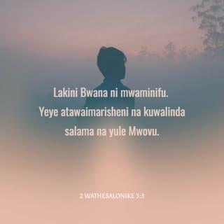 2 Wathesalonike 3:3 - Lakini Bwana ni mwaminifu, atakayewafanya imara na kuwalinda kutoka kwa yule mwovu.