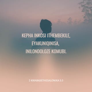2 kwabaseThesalonika 3:3 - Kepha iNkosi ithembekile, eyakuniqinisa, inilondoloze komubi.