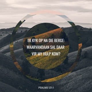PSALMS 121:1-2 - 'n Pelgrimslied.

Ek kyk op na die berge:
waarvandaan sal daar vir my hulp kom?
My hulp kom van die Here
wat hemel en aarde gemaak het.