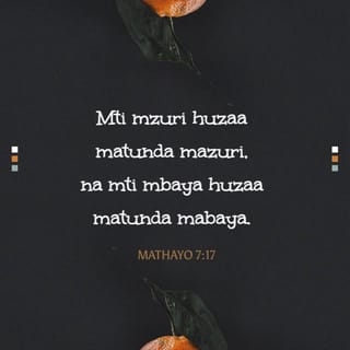 Mathayo 7:17 - Basi, mti mzuri huzaa matunda mazuri, na mti mbaya huzaa matunda mabaya.