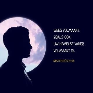 Het Evangelie van Mattheus 5:48 - Weest dan gijlieden volmaakt, gelijk uw Vader, Die in de hemelen is, volmaakt is.