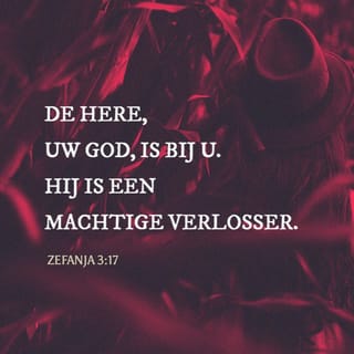 Zefanja 3:17 - De HERE, uw God, is bij u. Hij is een machtige verlosser. Hij zal vol blijdschap over u zijn. Hij zal u liefhebben en u niet beschuldigen. Hij zal over u juichen met een lied van vreugde.’
