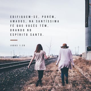 Judas 1:20 - Porém vocês, queridos amigos, fortaleçam uns aos outros na santíssima fé que têm e orem com a ajuda do Espírito Santo.