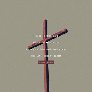 1 Timothy 2:5 - For there is one God and one mediator between God and men, the man Christ Jesus