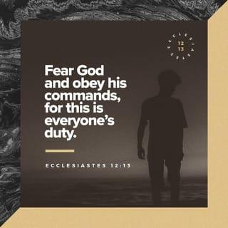 Ecclesiastes 12:13 - This is the end of the matter. All has been heard. Fear God and keep his commandments; for this is the whole duty of man.