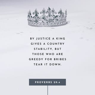 Proverbs 29:4-9 - By justice a king gives a country stability,
but those who are greedy for bribes tear it down.

Those who flatter their neighbors
are spreading nets for their feet.

Evildoers are snared by their own sin,
but the righteous shout for joy and are glad.

The righteous care about justice for the poor,
but the wicked have no such concern.

Mockers stir up a city,
but the wise turn away anger.

If a wise person goes to court with a fool,
the fool rages and scoffs, and there is no peace.