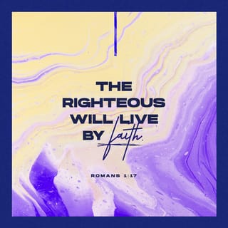 Romans 1:17 - For in it is revealed God’s righteousness from faith to faith. As it is written, “But the righteous shall live by faith.”