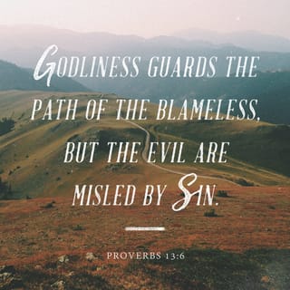 Proverbs 13:6 - Righteousness guardeth him that is upright in the way;
But wickedness overthroweth the sinner.