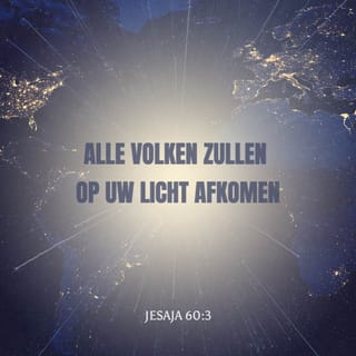 Jesaja 60:1 - Sta op, word verlicht, want uw licht komt
en de heerlijkheid van de HEERE gaat over u op.
