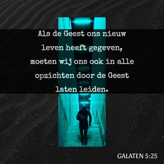 Galaten 5:25 - Laat je dus leiden door Gods Geest. Dan zul je ook door de Geest op het rechte pad blijven.