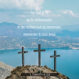 1 Timoteus 2:5 - For det er én Gud, og én mellommann mellom Gud og mennesker, mennesket Kristus Jesus