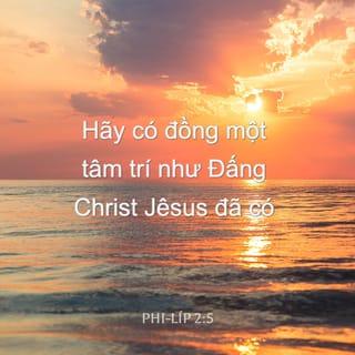 Phi-líp 2:5 - Hãy có đồng một tâm trí như Đấng Christ Jêsus đã có