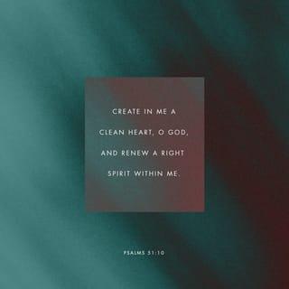 Psalms 51:10-11 - Create in me a pure heart, O God,
and renew a steadfast spirit within me.
Do not cast me from your presence
or take your Holy Spirit from me.