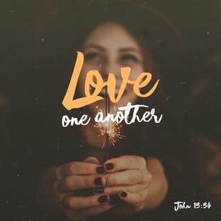 John 13:34 - “I give you a new command: Love each other. You must love each other as I have loved you.