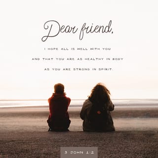 3 John 1:2 - Dear friend, I pray that you may prosper in every way and be in good health physically just as you are spiritually.