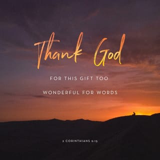 2 Corinthians 9:14-15 - And in their prayers for you their hearts will go out to you, because of the surpassing grace God has given you. Thanks be to God for his indescribable gift!