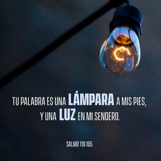 Salmo 119:105 - Lámpara es a mis pies tu palabra,
y luz para mi camino.