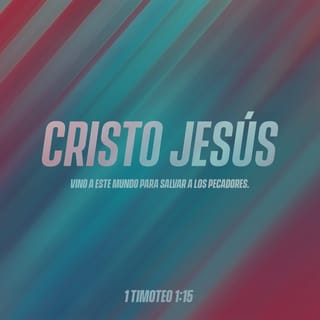 1 Timoteo 1:15 - Esta palabra es fiel y digna de ser recibida por todos: Cristo Jesús vino al mundo para salvar a los pecadores, de los cuales yo soy el primero.