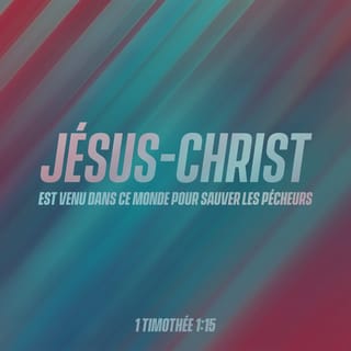 1 Timothée 1:15 - La parole que voici est certaine, elle mérite d’être reçue sans réserve : « Jésus-Christ est venu dans ce monde pour sauver des pécheurs. » Je suis, pour ma part, l’exemple type d’entre eux.