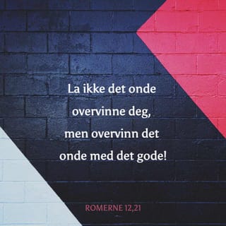 Romerne 12:21 - La deg ikke overvinne av det onde, men overvinn det onde med det gode!