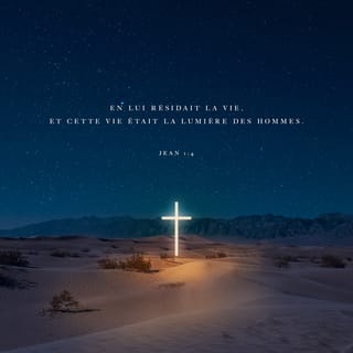 Jean 1:4 - En lui était la vie, et la vie était la lumière des hommes