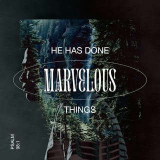 Psalms 98:1 - Oh sing unto Jehovah a new song;
For he hath done marvellous things:
His right hand, and his holy arm, hath wrought salvation for him.