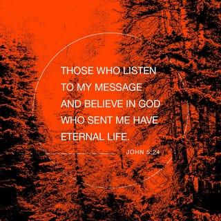 John 5:24 - “Amen, amen I tell you, whoever hears My word and trusts the One who sent Me has eternal life. He does not come into judgment, but has passed over from death into life.