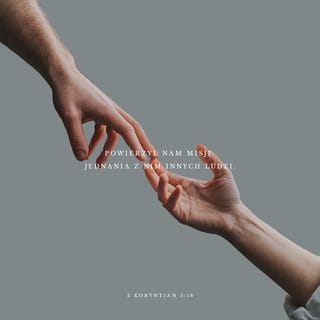 Drugi list do Koryntian 5:18 - A wszystko z Boga, który nas pojednał z samym sobą przez Jezusa Chrystusa oraz dał nam służbę owego pojednania.