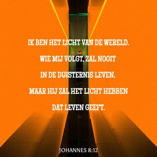 Het Evangelie van Johannes 8:12 - Jezus dan sprak wederom tot henlieden, zeggende: Ik ben het Licht der wereld; die Mij volgt, zal in de duisternis niet wandelen, maar zal het licht des levens hebben.