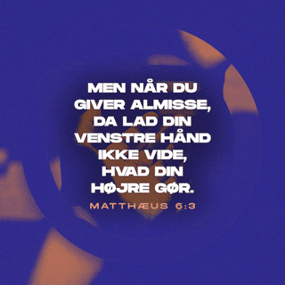 Mattæusevangeliet 6:3-4-3-4 - Nej, når du gør en god gerning, så gør det i al stilhed. Lad ikke den venstre hånd vide, hvad den højre gør. Så vil du få løn af din himmelske Far, for han ser det, som er skjult for alle andre.