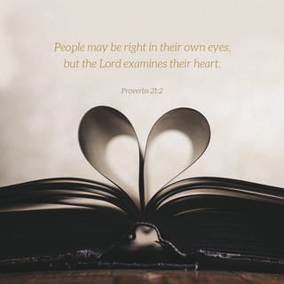 Proverbs 21:2-3 - Every way of a man is right in his own eyes,
but the LORD weighs the heart.
To do righteousness and justice
is more acceptable to the LORD than sacrifice.