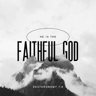 Deuteronomy 7:9 - Know therefore that the LORD your God is God, the faithful God who keeps covenant and steadfast love with those who love him and keep his commandments, to a thousand generations