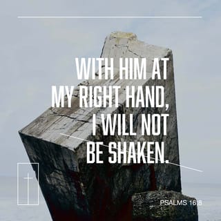 Psalms 16:8 - I did place JEHOVAH before me continually, Because — at my right hand I am not moved.