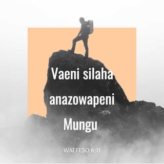 Waefeso 6:11 - Vaeni silaha anazowapeni Mungu mpate kuzipinga mbinu mbaya za Ibilisi.