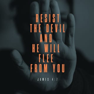 James (Jacob) 4:7 - So then, surrender to God. Stand up to the devil and resist him and he will flee in agony.