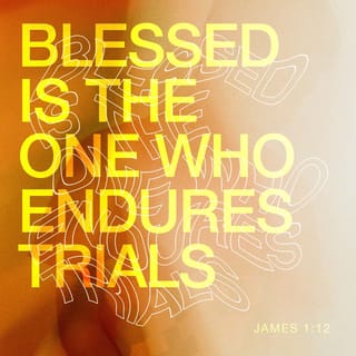 James 1:12 - God will bless you, if you don't give up when your faith is being tested. He will reward you with a glorious life, just as he rewards everyone who loves him.