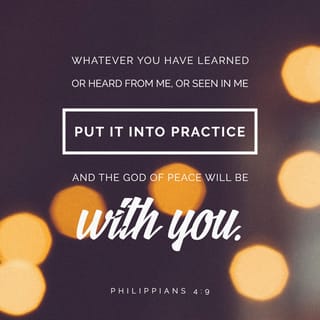 Philippians 4:9 - The things which ye both learned and received and heard and saw in me, these things do: and the God of peace shall be with you.