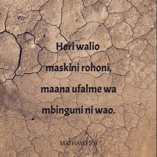 Mathayo 5:3 - “Heri walio maskini wa roho,
maana Ufalme wa Mbinguni ni wao.