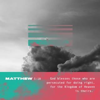 Matthew 5:10 - “You’re blessed when your commitment to God provokes persecution. The persecution drives you even deeper into God’s kingdom.