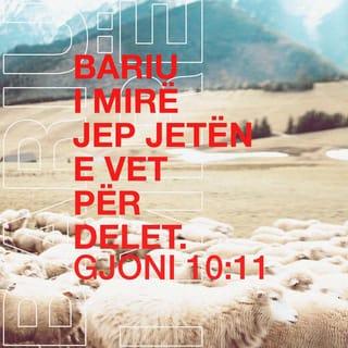 Gjoni 10:11 - Unë jam bariu i mirë; bariu i mirë jep jetën e vet për delet.