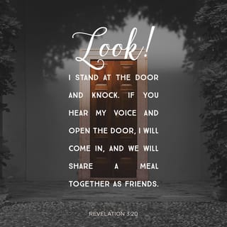 Revelation 3:20-21 - Here I am! I stand at the door and knock. If anyone hears my voice and opens the door, I will come in and eat with that person, and they with me.
To the one who is victorious, I will give the right to sit with me on my throne, just as I was victorious and sat down with my Father on his throne.