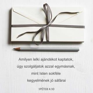 1Péter 4:10 - Amilyen lelki ajándékot kaptatok, úgy szolgáljatok azzal egymásnak, mint Isten sokféle kegyelmének jó sáfárai