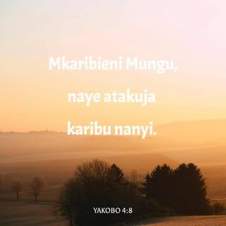 Yak 4:8 - Mkaribieni Mungu, naye atawakaribia ninyi. Itakaseni mikono yenu, enyi wenye dhambi, na kuisafisha mioyo yenu, enyi wenye nia mbili.