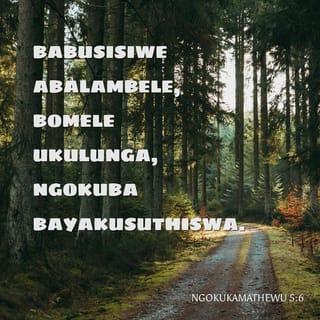 NgokukaMathewu 5:6 - Babusisiwe abalambele,
bomele ukulunga,
ngokuba bayakusuthiswa.