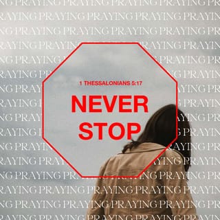 1 Thessalonians 5:17 - Pray without ceasing.