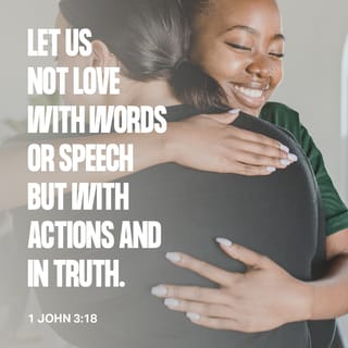1 John 3:17-18 - Suppose someone has enough to live and sees a brother or sister in need, but does not help. Then God’s love is not living in that person. My children, we should love people not only with words and talk, but by our actions and true caring.